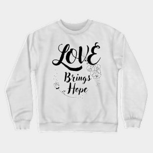 Love brings hope Crewneck Sweatshirt